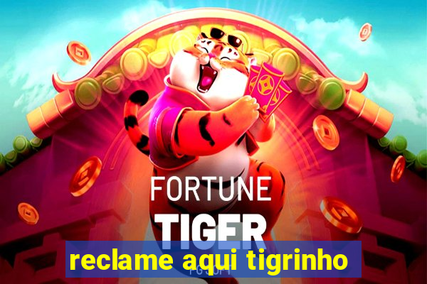 reclame aqui tigrinho